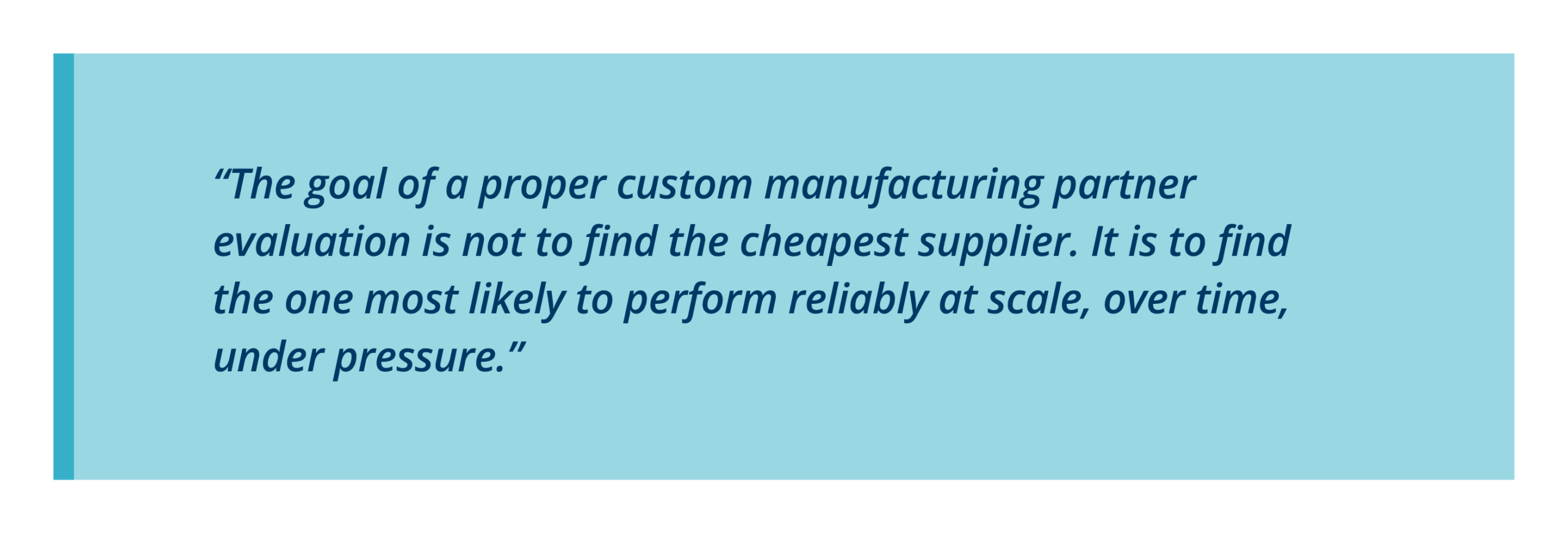 The goal of a proper custom manufacturing partner evaluation is not to find the cheapest supplier. It is to find the one most likely to perform reliably at scale, over time, under pressure.