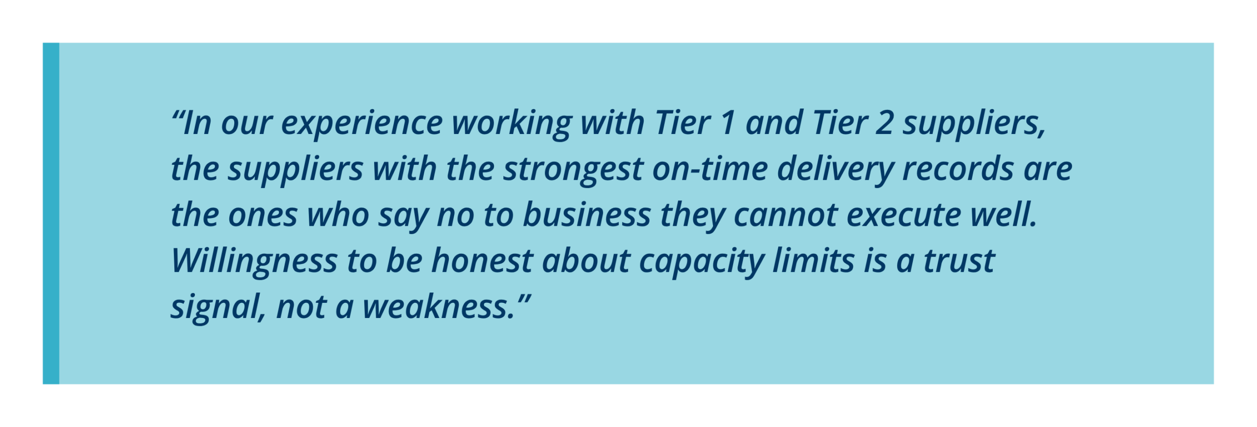 In our experience working with Tier 1 and Tier 2 suppliers, the suppliers with the strongest on-time delivery records are the ones who say no to business they cannot execute well. Willingness to be honest about capacity limits is a trust signal, not a weakness.